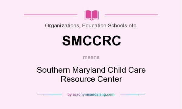 What does SMCCRC mean? It stands for Southern Maryland Child Care Resource Center