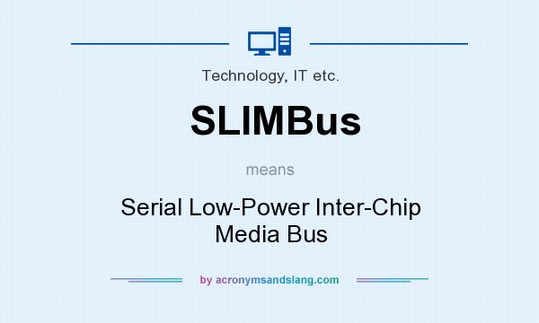 What does SLIMBus mean? It stands for Serial Low-Power Inter-Chip Media Bus