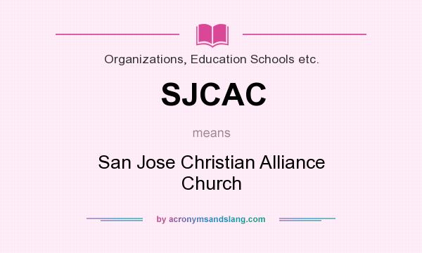 What does SJCAC mean? It stands for San Jose Christian Alliance Church