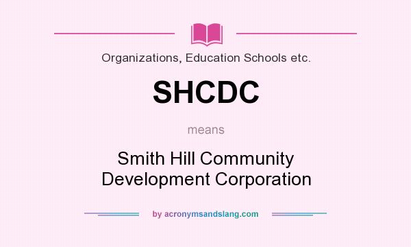 What does SHCDC mean? It stands for Smith Hill Community Development Corporation