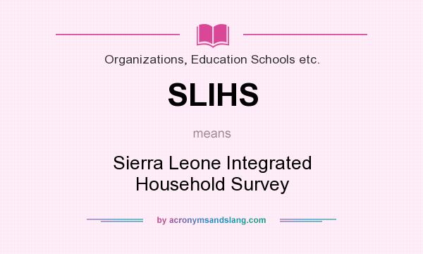 What does SLIHS mean? It stands for Sierra Leone Integrated Household Survey