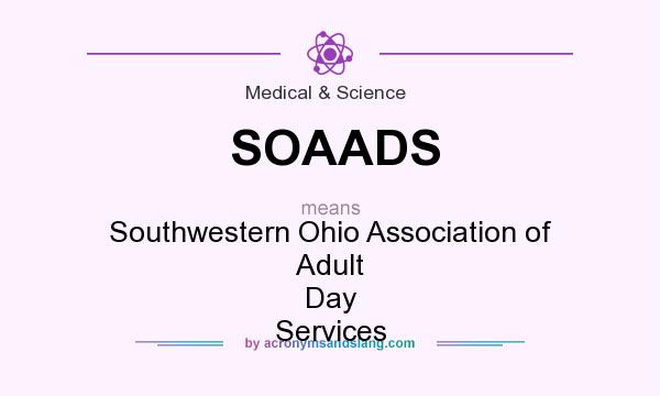 What does SOAADS mean? It stands for Southwestern Ohio Association of Adult Day Services