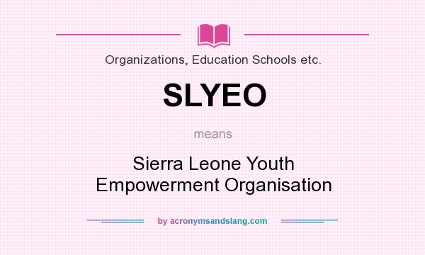 What does SLYEO mean? It stands for Sierra Leone Youth Empowerment Organisation