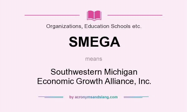 What does SMEGA mean? It stands for Southwestern Michigan Economic Growth Alliance, Inc.