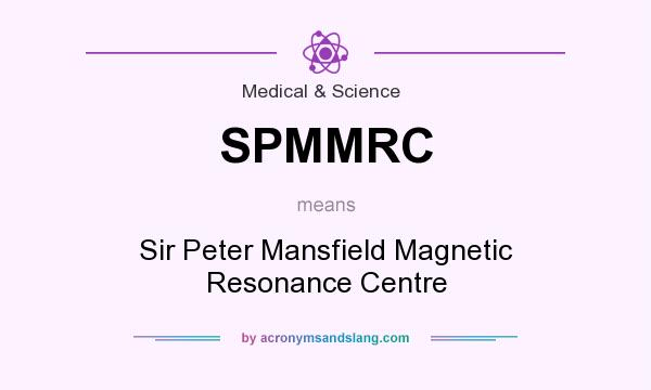 What does SPMMRC mean? It stands for Sir Peter Mansfield Magnetic Resonance Centre