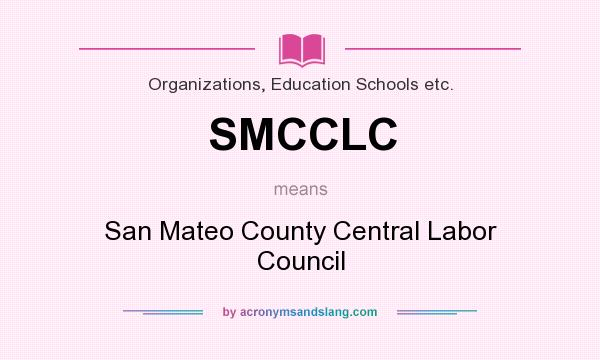 What does SMCCLC mean? It stands for San Mateo County Central Labor Council