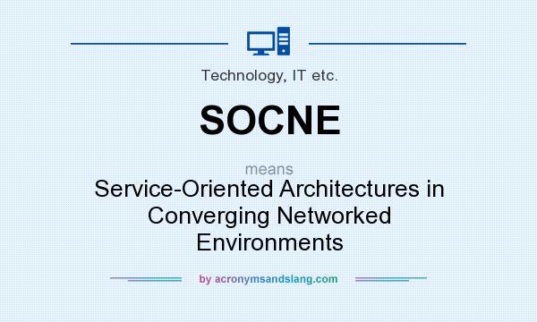 What does SOCNE mean? It stands for Service-Oriented Architectures in Converging Networked Environments