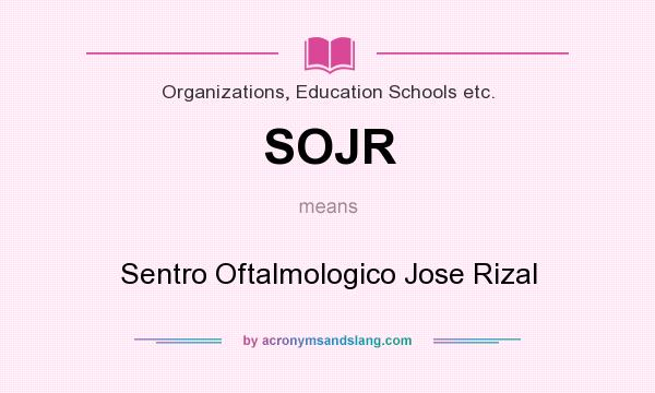 What does SOJR mean? It stands for Sentro Oftalmologico Jose Rizal