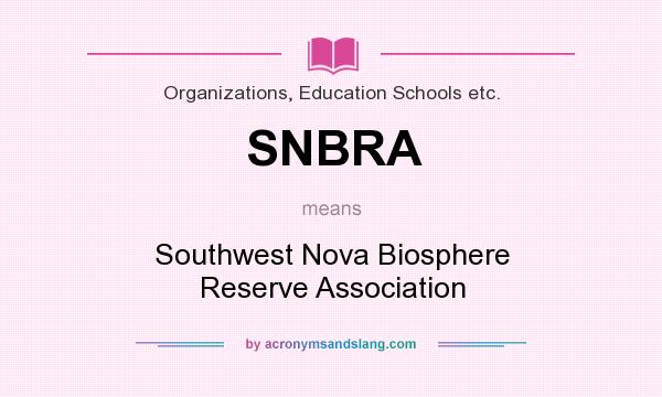 What does SNBRA mean? It stands for Southwest Nova Biosphere Reserve Association