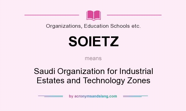 What does SOIETZ mean? It stands for Saudi Organization for Industrial Estates and Technology Zones