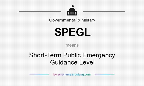 What does SPEGL mean? It stands for Short-Term Public Emergency Guidance Level