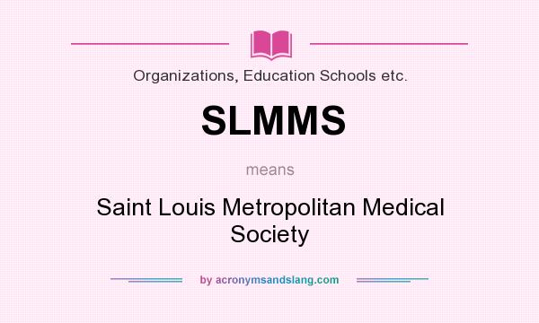 What does SLMMS mean? It stands for Saint Louis Metropolitan Medical Society