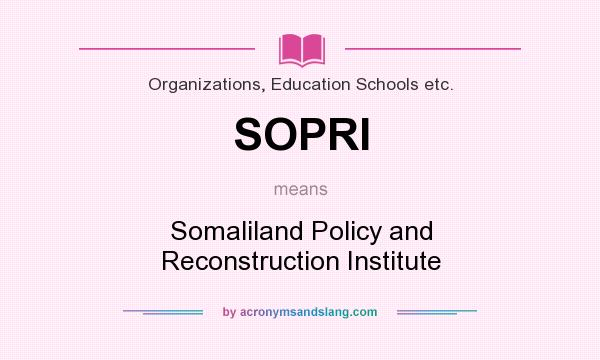 What does SOPRI mean? It stands for Somaliland Policy and Reconstruction Institute