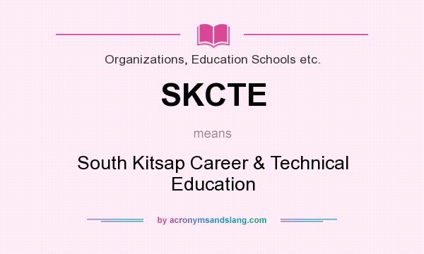 What does SKCTE mean? It stands for South Kitsap Career & Technical Education