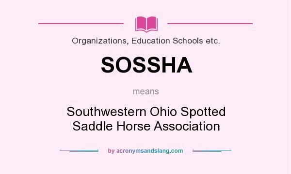 What does SOSSHA mean? It stands for Southwestern Ohio Spotted Saddle Horse Association