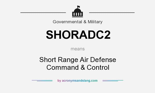 What does SHORADC2 mean? It stands for Short Range Air Defense Command & Control