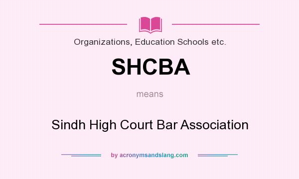 What does SHCBA mean? It stands for Sindh High Court Bar Association
