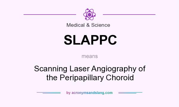 What does SLAPPC mean? It stands for Scanning Laser Angiography of the Peripapillary Choroid