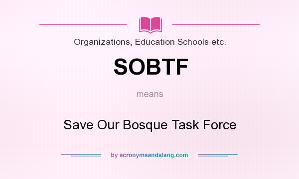 What does SOBTF mean? It stands for Save Our Bosque Task Force