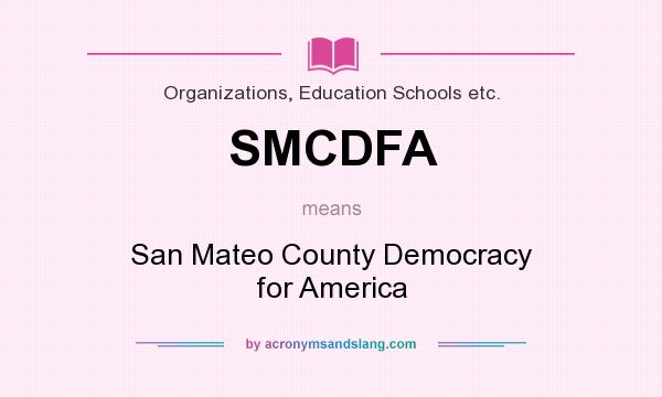What does SMCDFA mean? It stands for San Mateo County Democracy for America