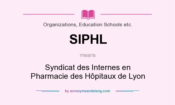 What does SIPHL mean? It stands for Syndicat des Internes en Pharmacie des Hôpitaux de Lyon