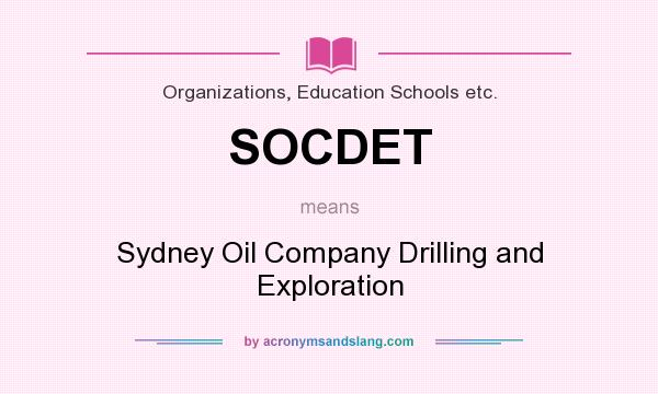 What does SOCDET mean? It stands for Sydney Oil Company Drilling and Exploration