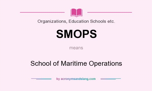 What does SMOPS mean? It stands for School of Maritime Operations