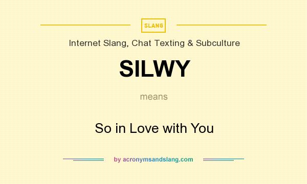What does SILWY mean? It stands for So in Love with You