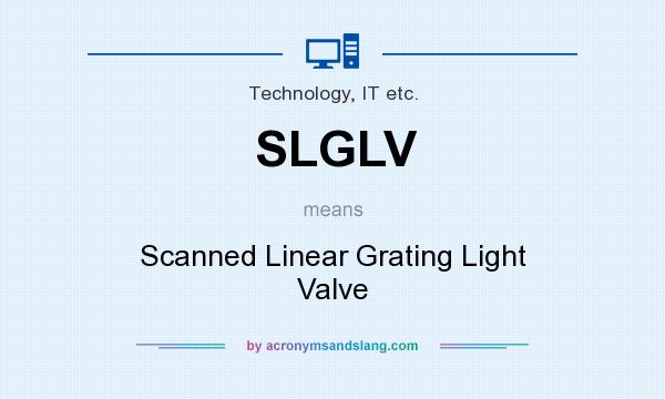 What does SLGLV mean? It stands for Scanned Linear Grating Light Valve