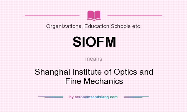 What does SIOFM mean? It stands for Shanghai Institute of Optics and Fine Mechanics
