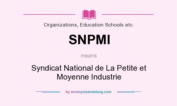 What does SNPMI mean? It stands for Syndicat National de La Petite et Moyenne Industrie