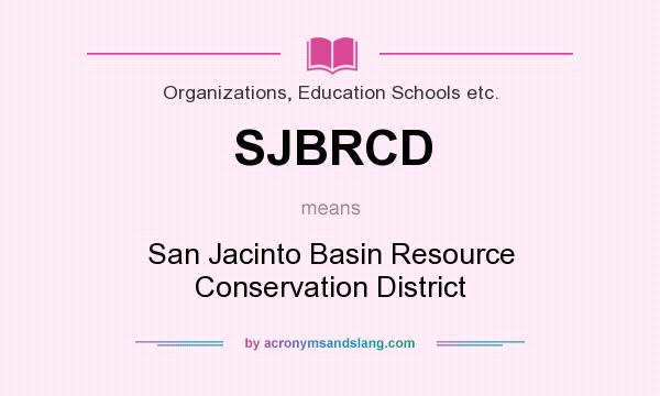 What does SJBRCD mean? It stands for San Jacinto Basin Resource Conservation District