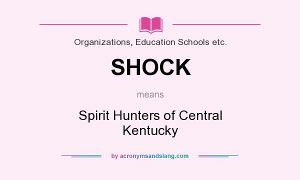 What does SHOCK mean? It stands for Spirit Hunters of Central Kentucky