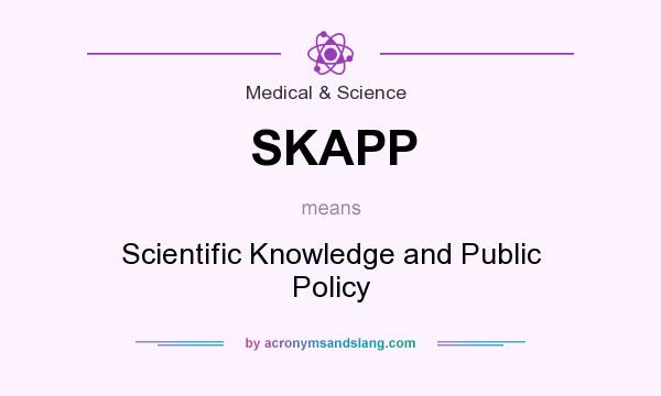 What does SKAPP mean? It stands for Scientific Knowledge and Public Policy