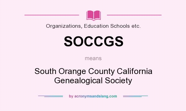 What does SOCCGS mean? It stands for South Orange County California Genealogical Society