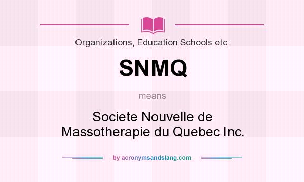 What does SNMQ mean? It stands for Societe Nouvelle de Massotherapie du Quebec Inc.