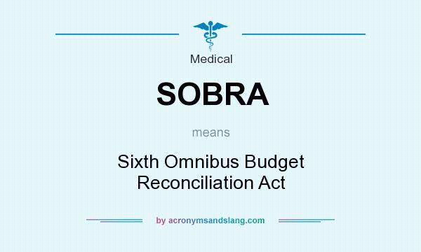 What does SOBRA mean? It stands for Sixth Omnibus Budget Reconciliation Act