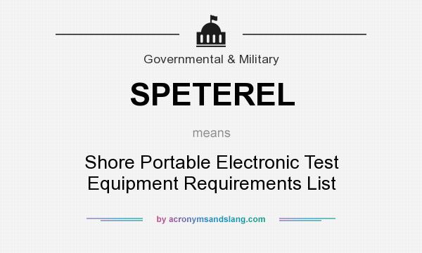 What does SPETEREL mean? It stands for Shore Portable Electronic Test Equipment Requirements List