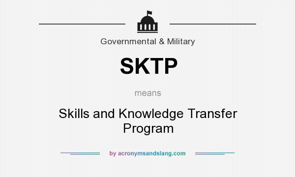 What does SKTP mean? It stands for Skills and Knowledge Transfer Program