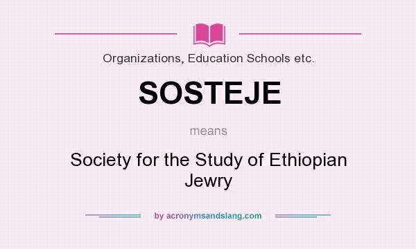What does SOSTEJE mean? It stands for Society for the Study of Ethiopian Jewry