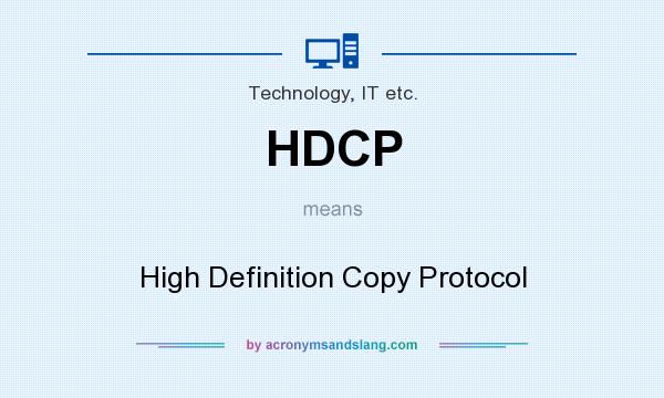 What does HDCP mean? It stands for High Definition Copy Protocol