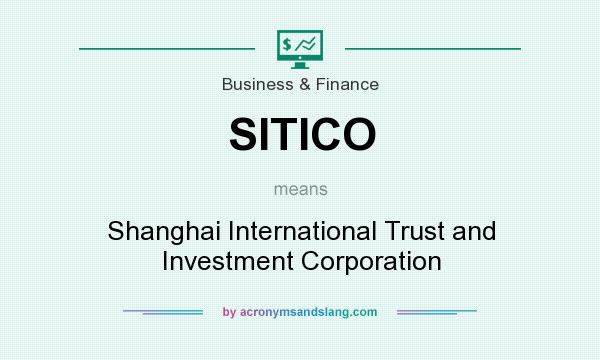 What does SITICO mean? It stands for Shanghai International Trust and Investment Corporation