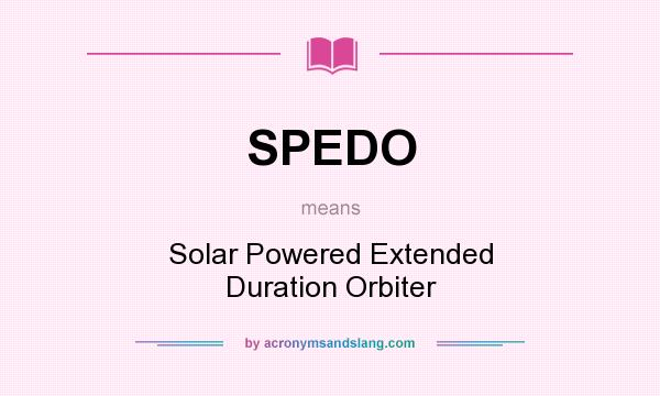 What does SPEDO mean? It stands for Solar Powered Extended Duration Orbiter