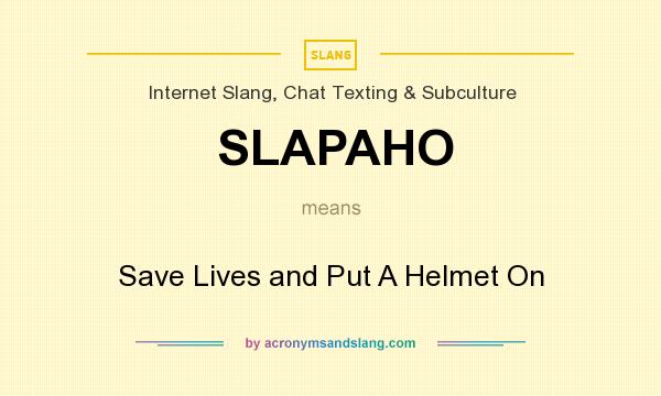 What does SLAPAHO mean? It stands for Save Lives and Put A Helmet On