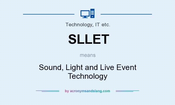 What does SLLET mean? It stands for Sound, Light and Live Event Technology