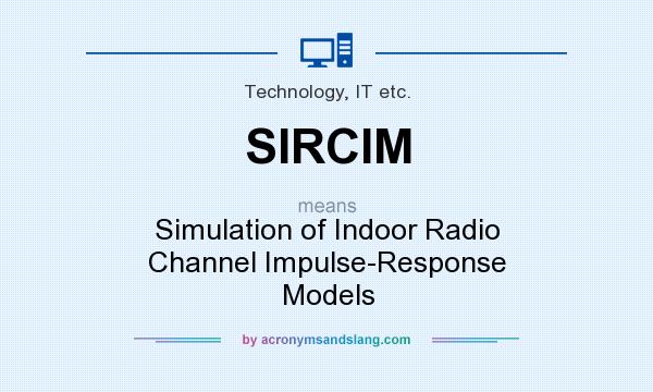 What does SIRCIM mean? It stands for Simulation of Indoor Radio Channel Impulse-Response Models