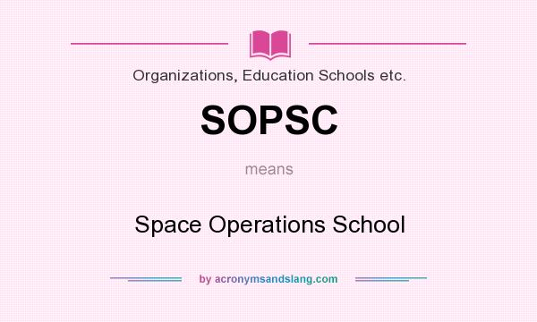 What does SOPSC mean? It stands for Space Operations School