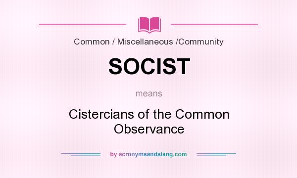 What does SOCIST mean? It stands for Cistercians of the Common Observance