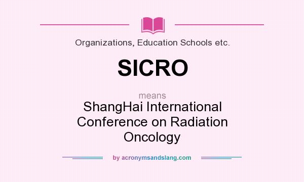 What does SICRO mean? It stands for ShangHai International Conference on Radiation Oncology