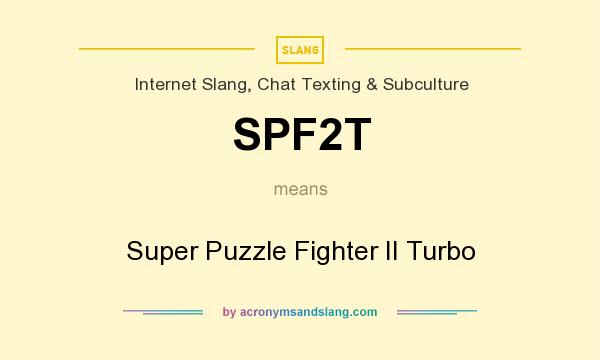 What does SPF2T mean? It stands for Super Puzzle Fighter II Turbo